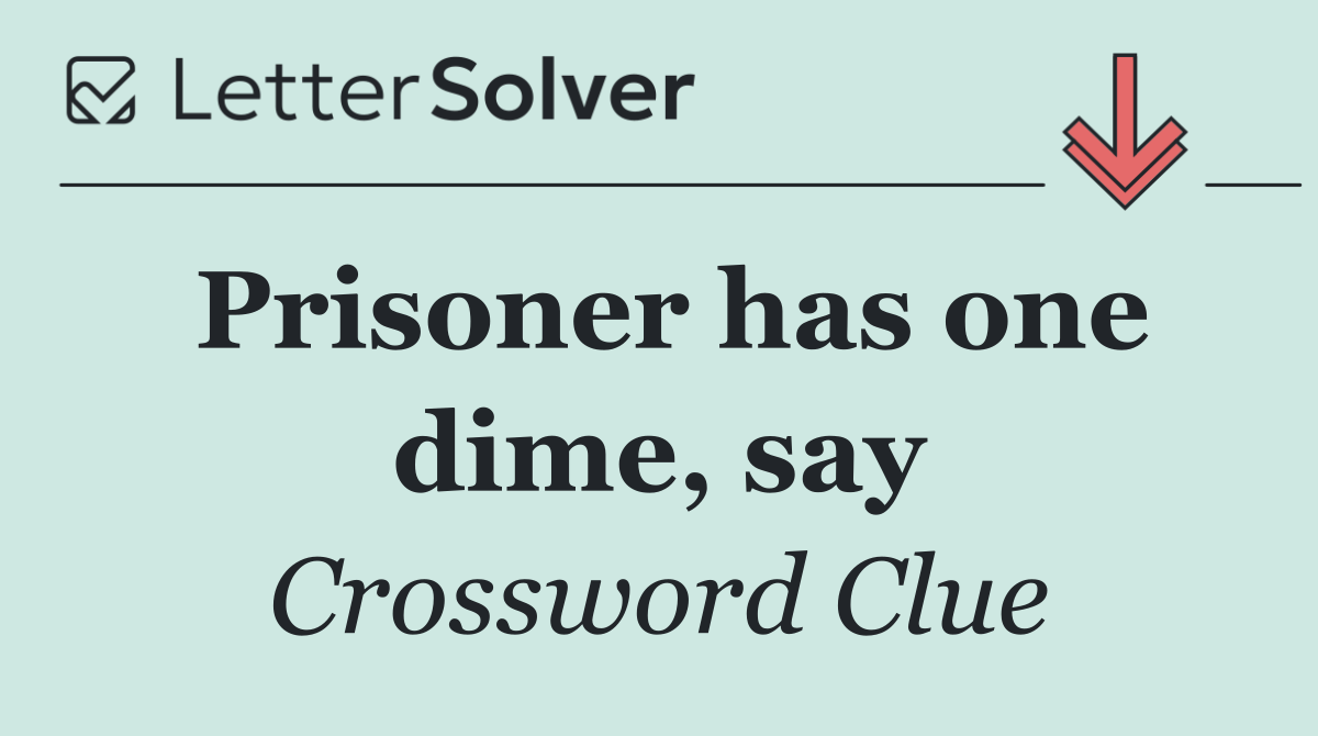 Prisoner has one dime, say