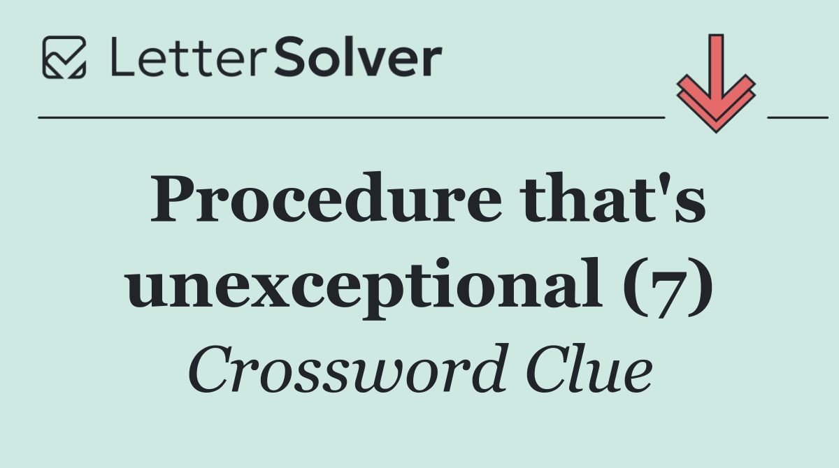 Procedure that's unexceptional (7)