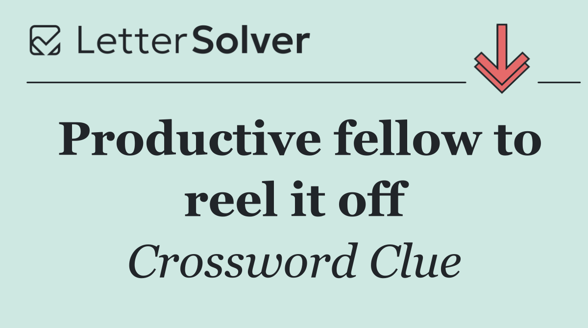 Productive fellow to reel it off