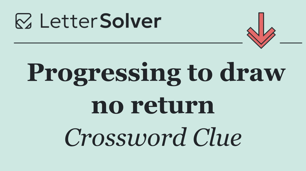 Progressing to draw no return