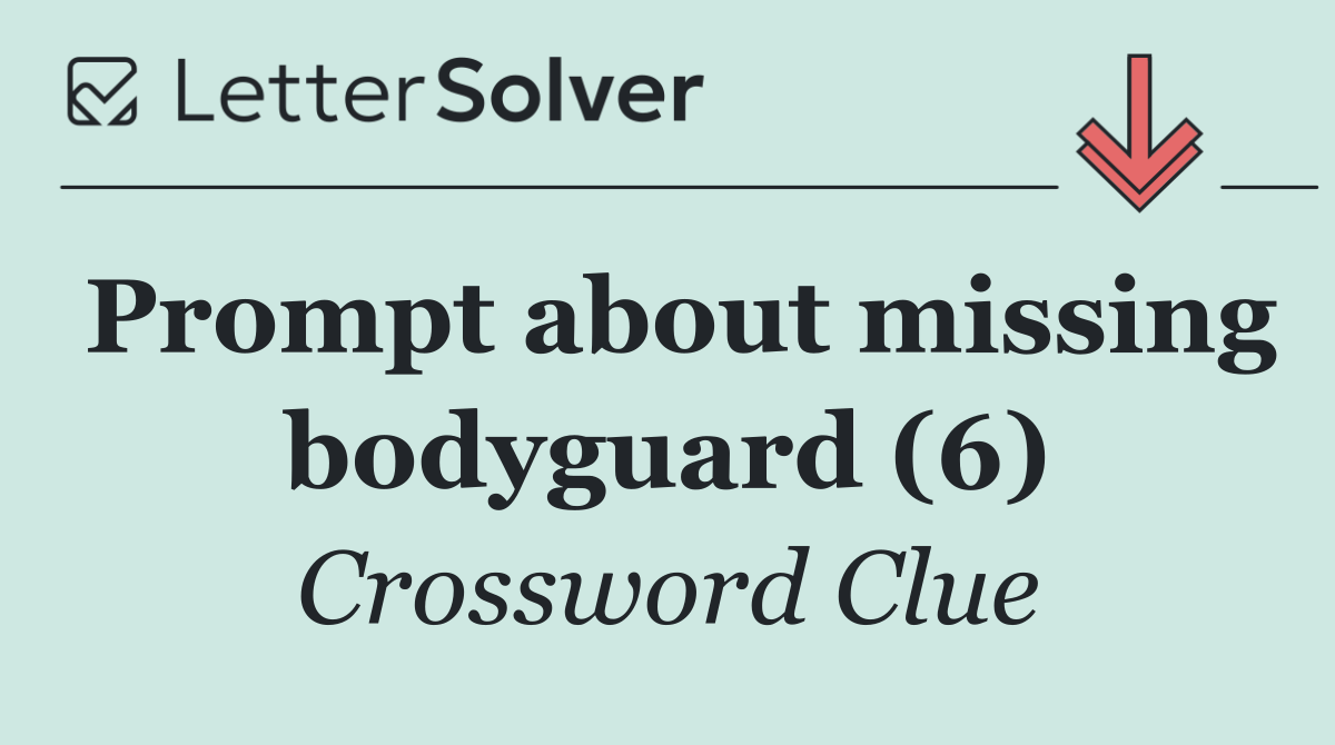 Prompt about missing bodyguard (6)