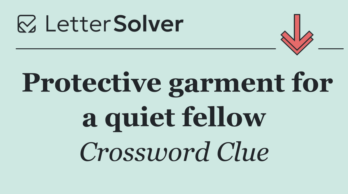 Protective garment for a quiet fellow