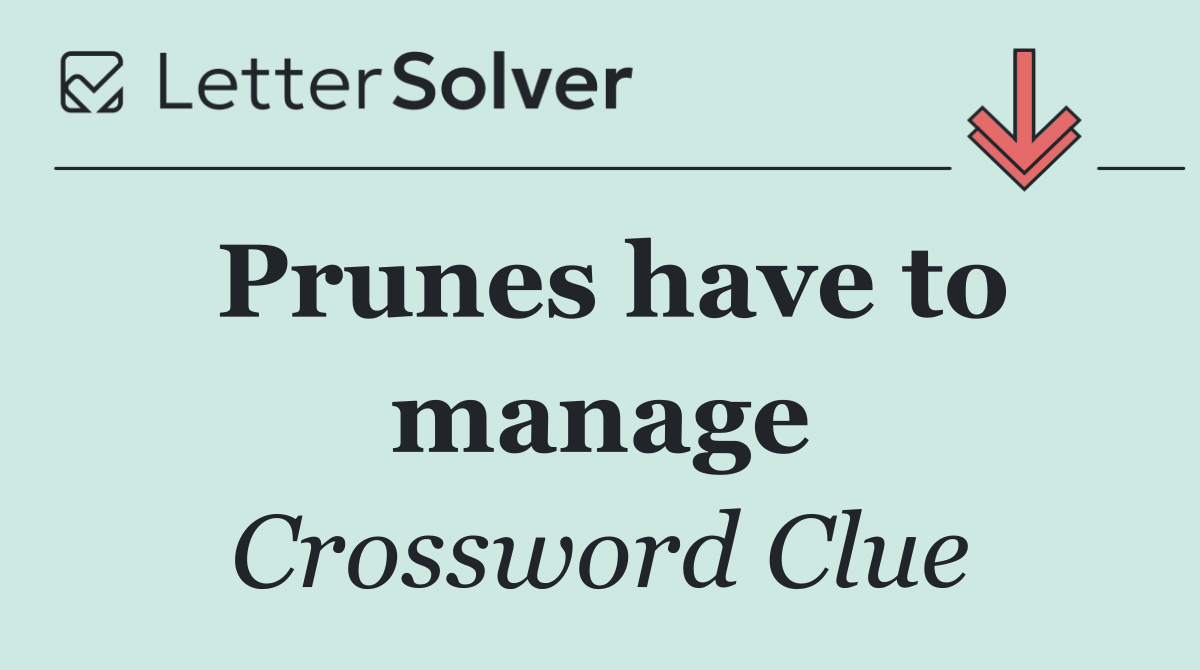 Prunes have to manage