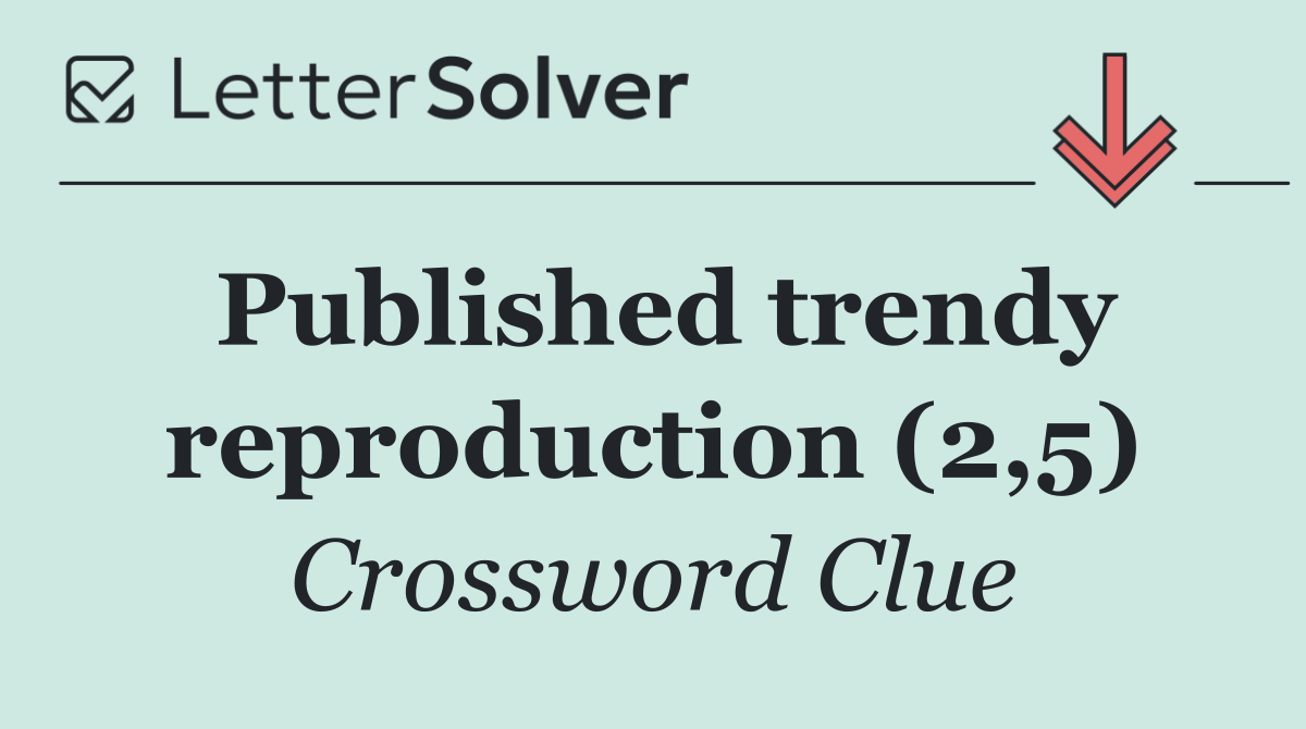 Published trendy reproduction (2,5)