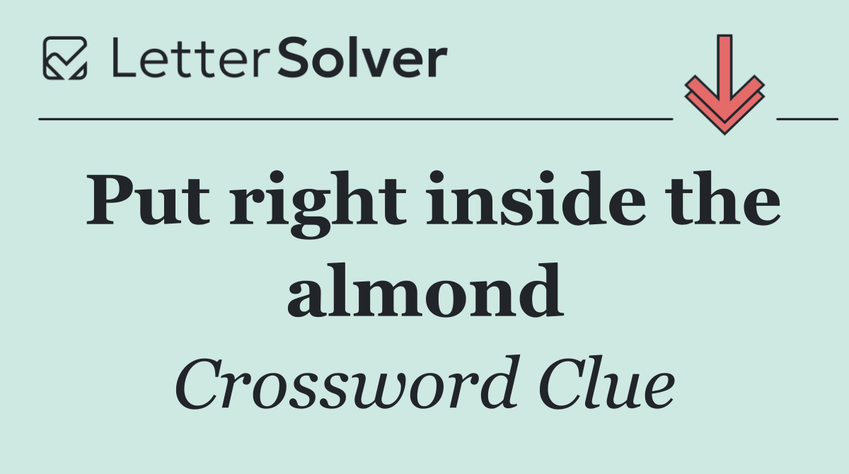 Put right inside the almond