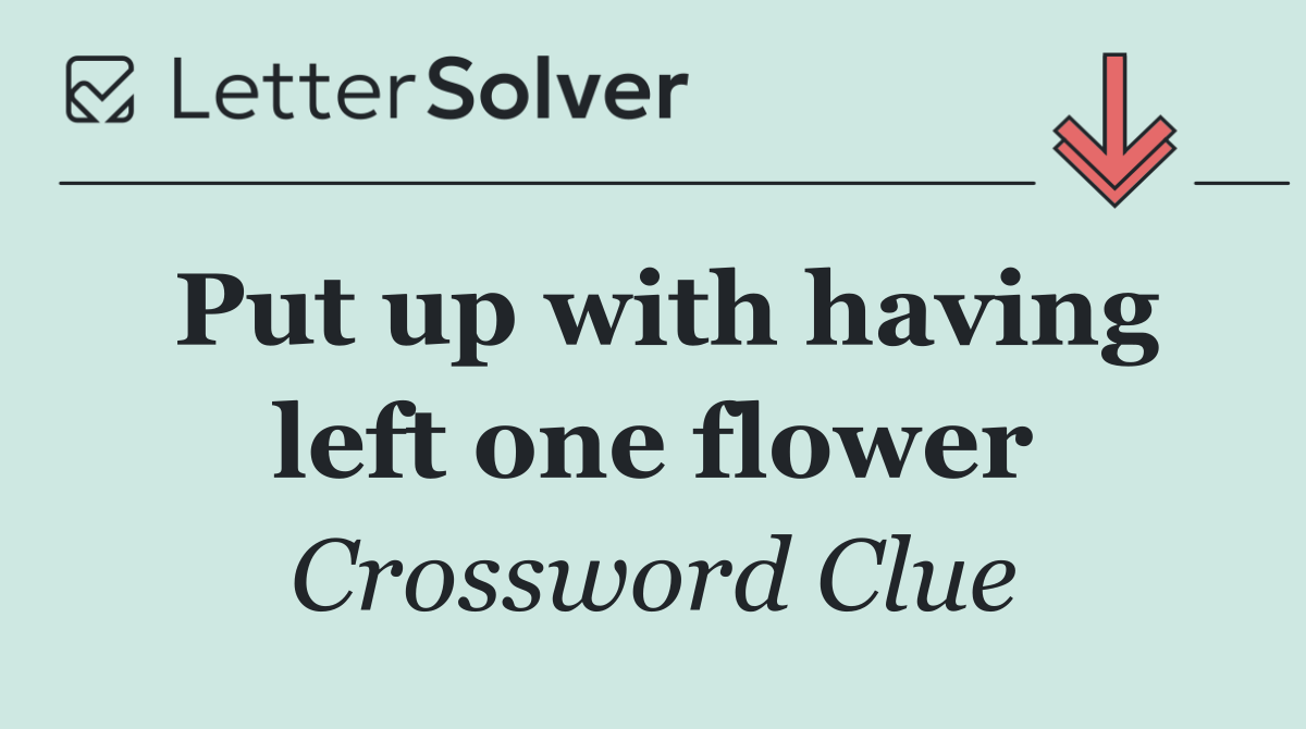 Put up with having left one flower