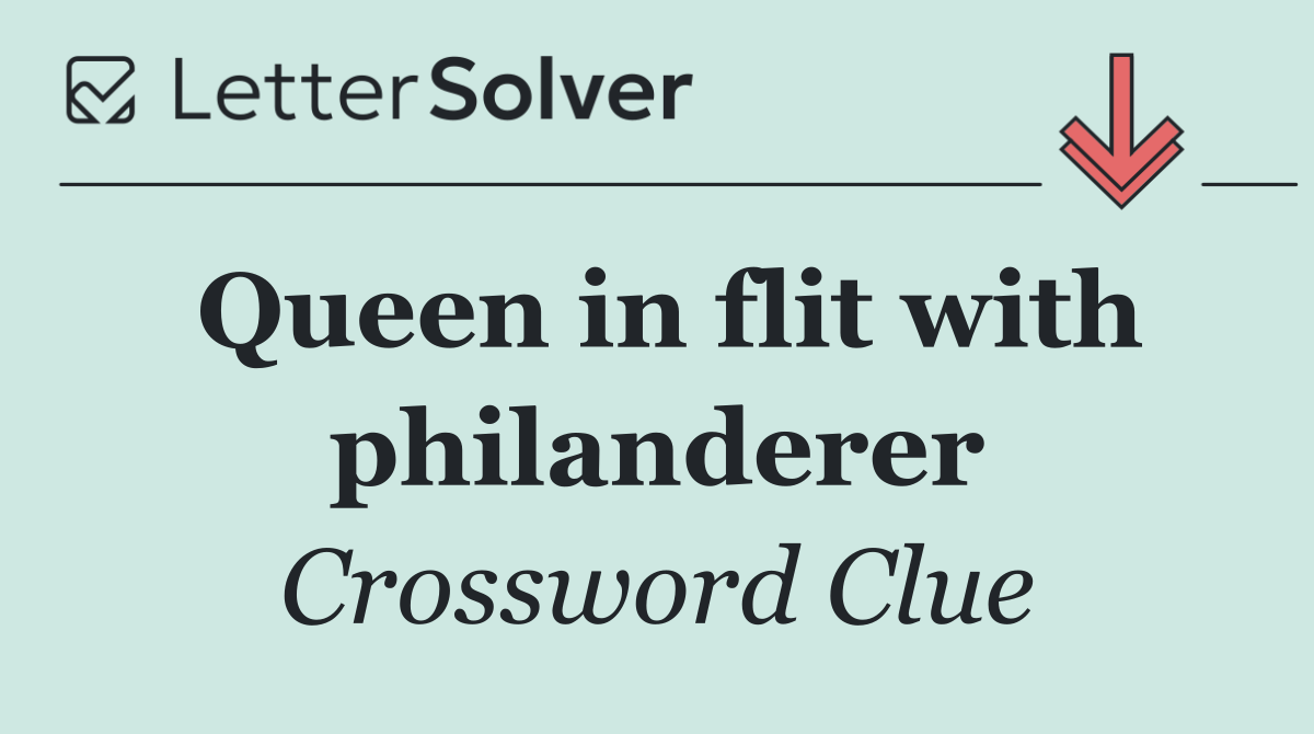 Queen in flit with philanderer