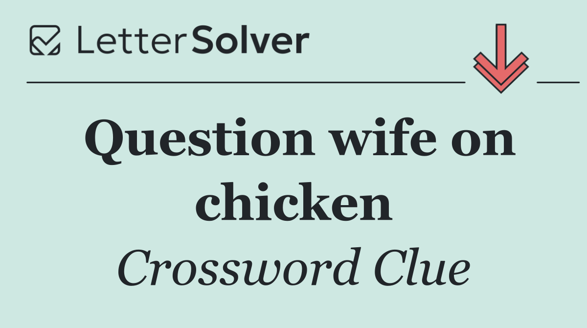 Question wife on chicken