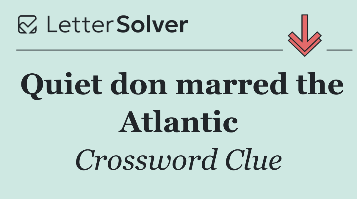 Quiet don marred the Atlantic