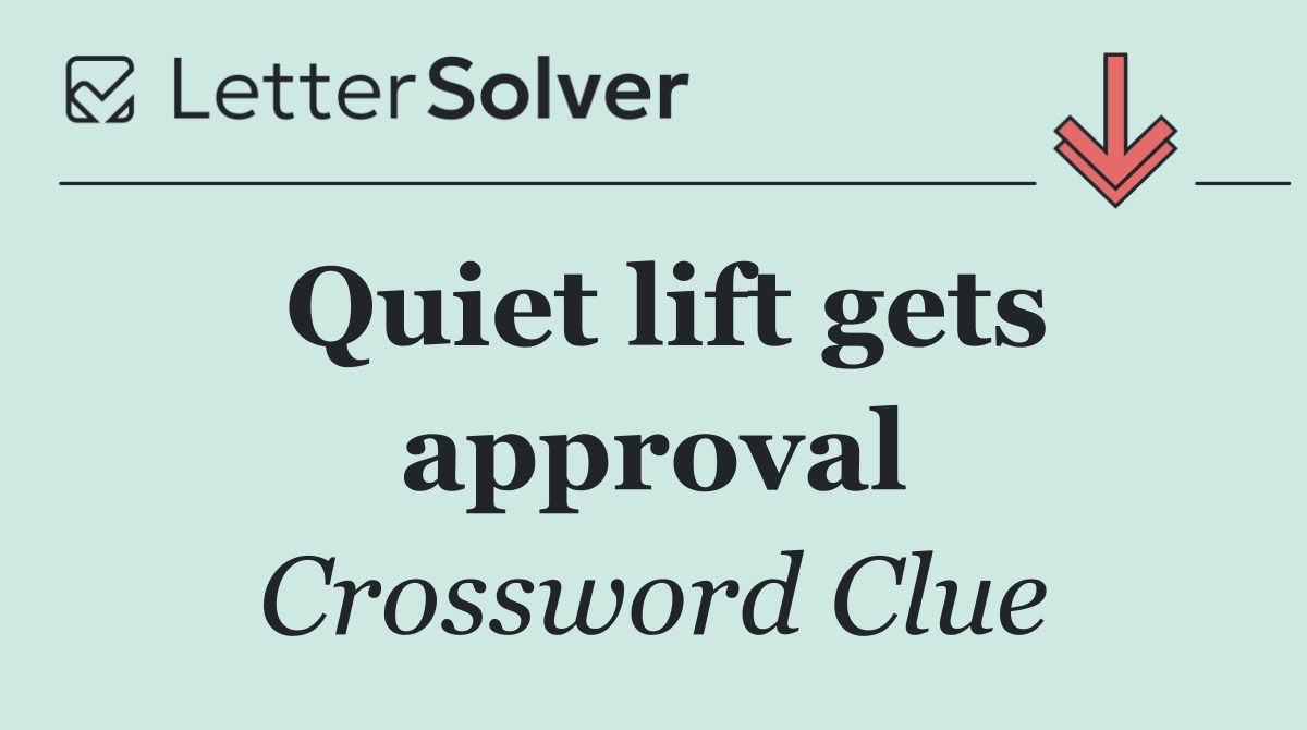 Quiet lift gets approval