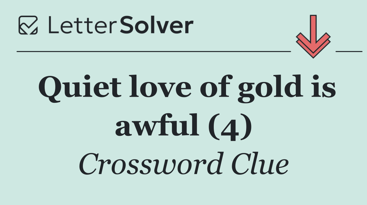 Quiet love of gold is awful (4)