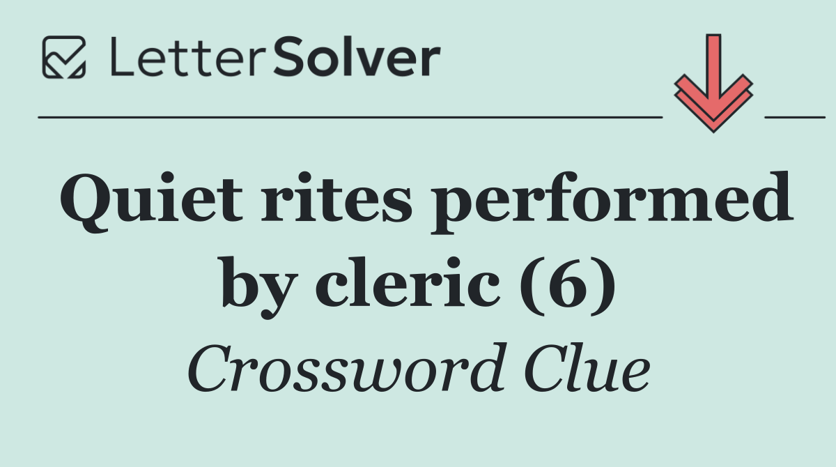 Quiet rites performed by cleric (6)