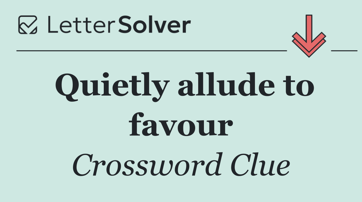 Quietly allude to favour