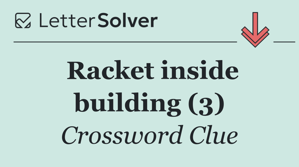 Racket inside building (3)