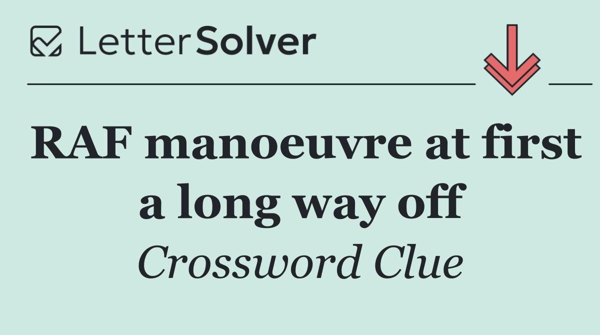 RAF manoeuvre at first a long way off