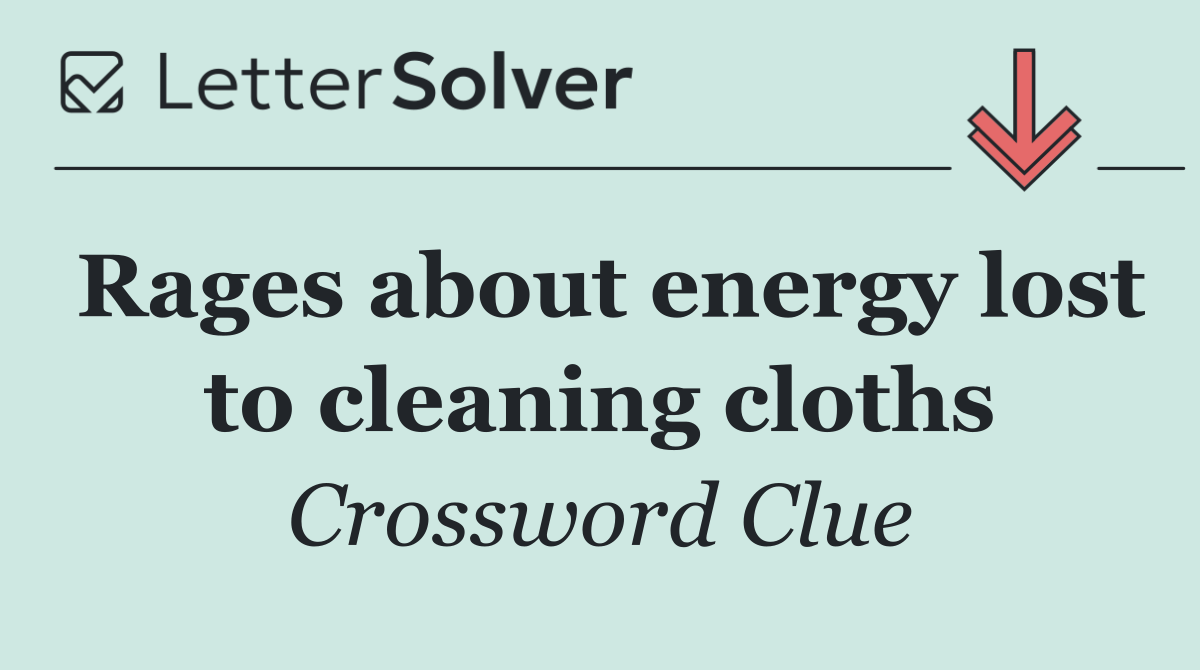 Rages about energy lost to cleaning cloths