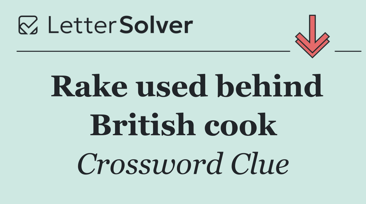 Rake used behind British cook