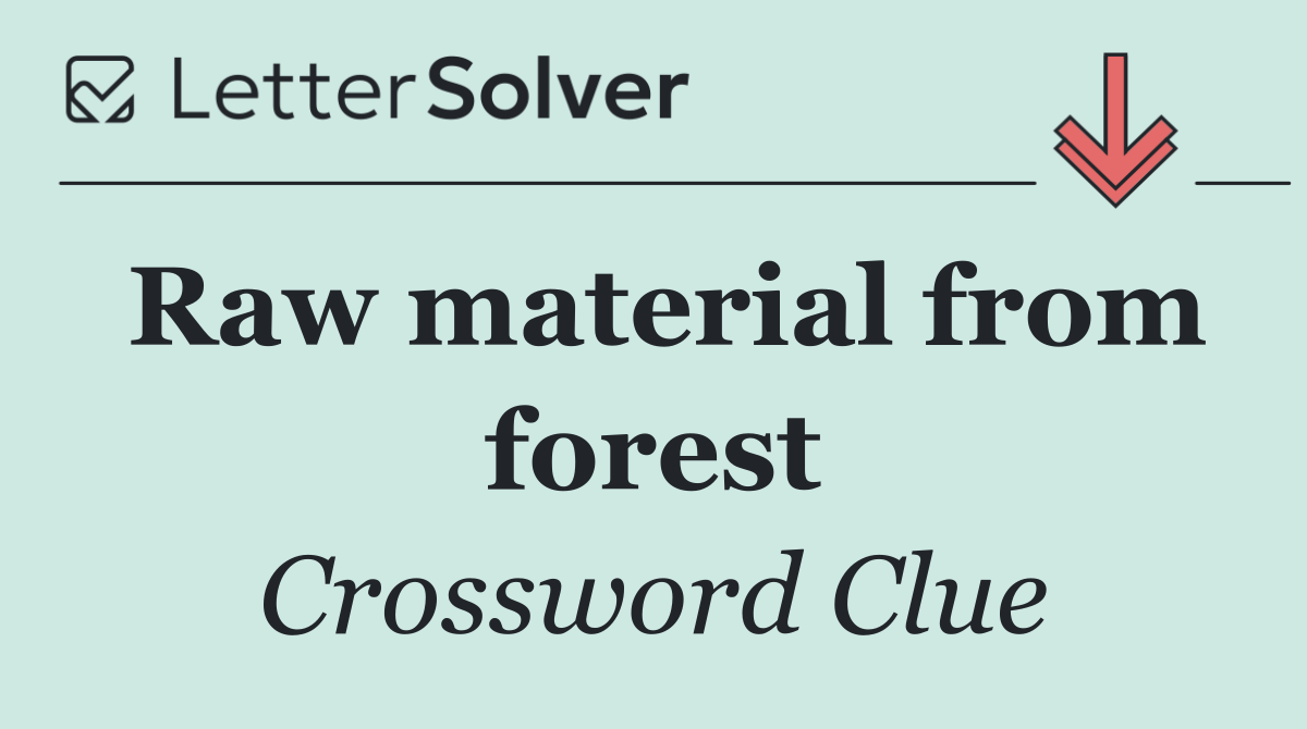 Raw material from forest