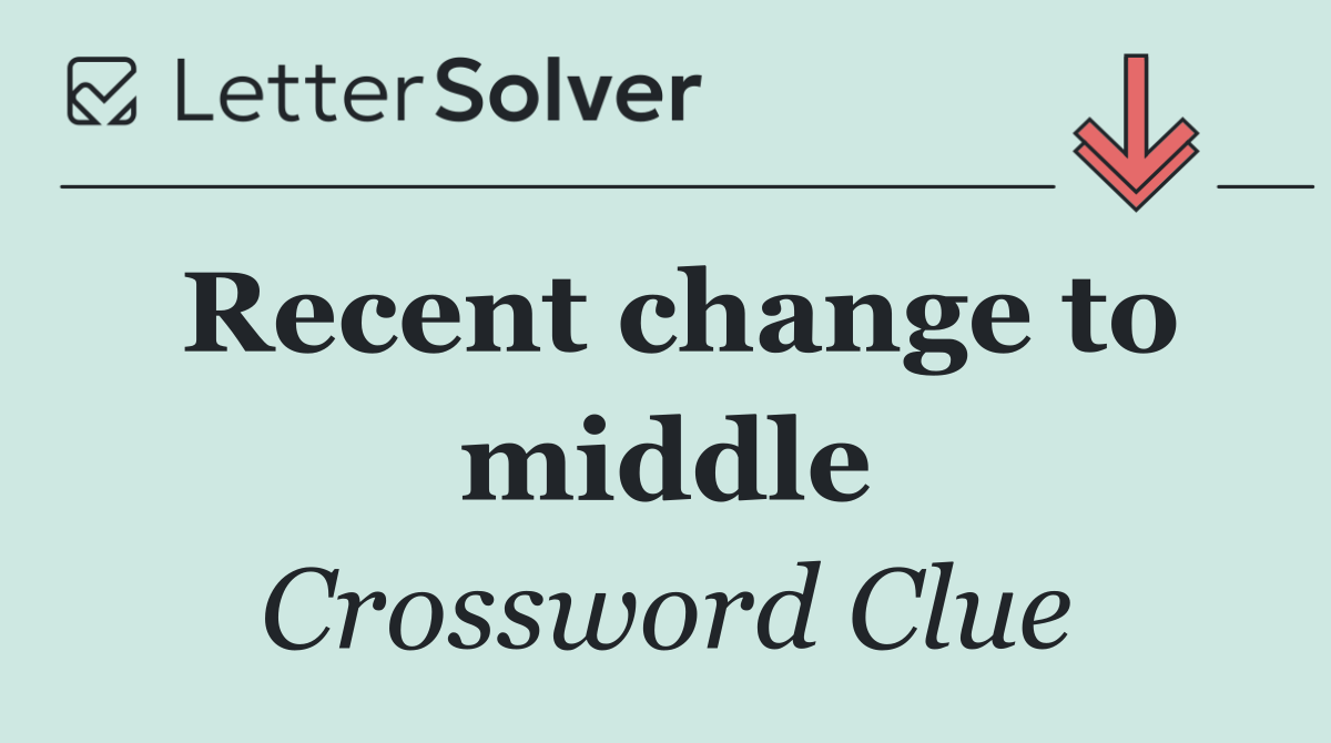 Recent change to middle
