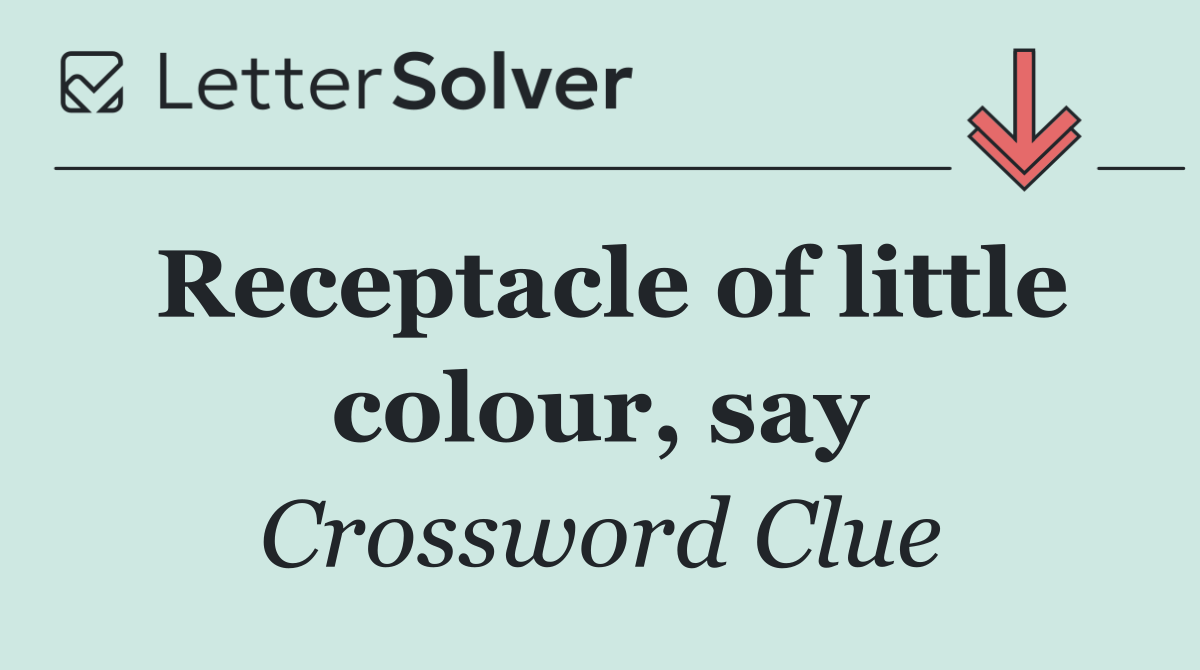 Receptacle of little colour, say