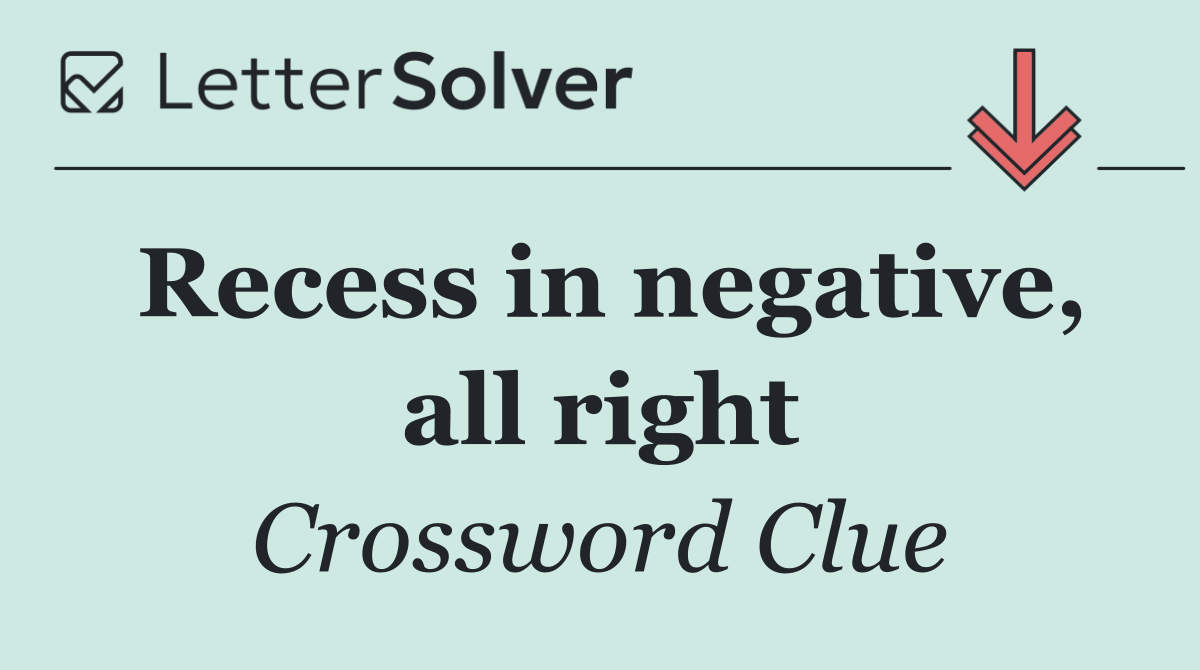 Recess in negative, all right
