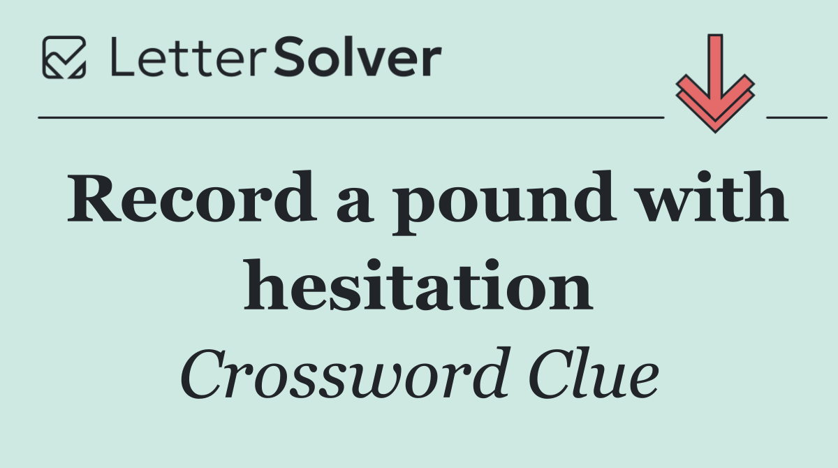 Record a pound with hesitation