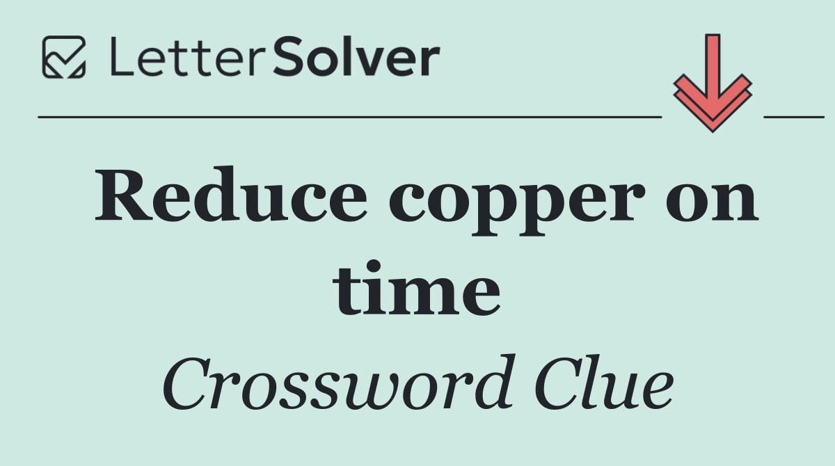 Reduce copper on time