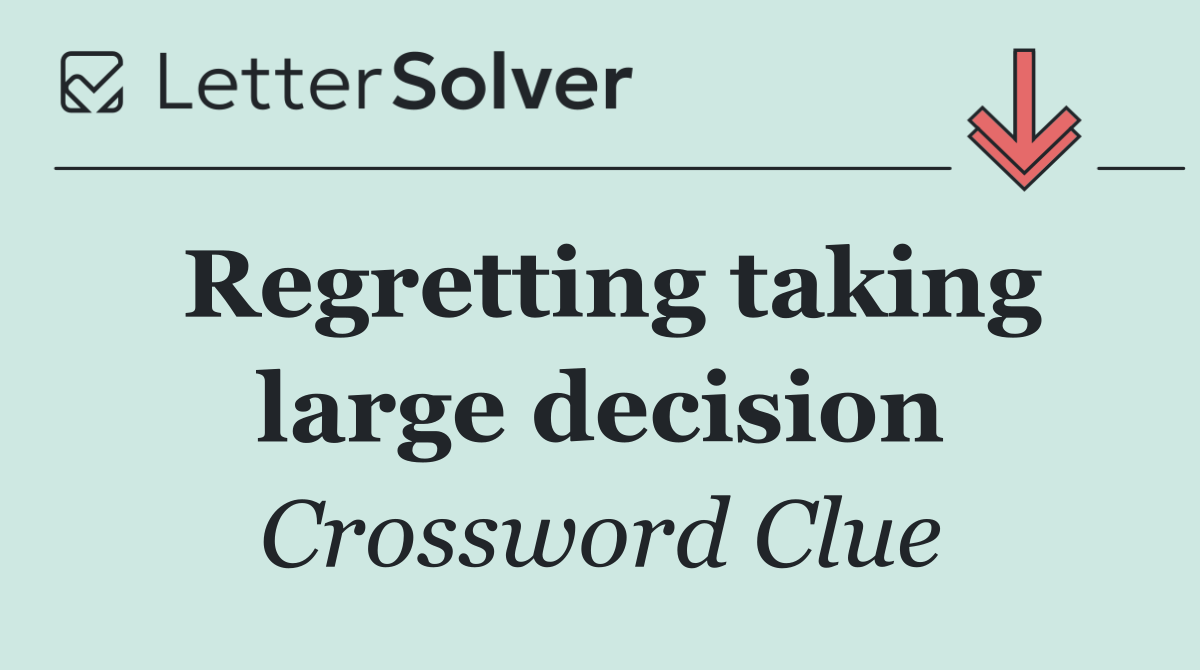 Regretting taking large decision