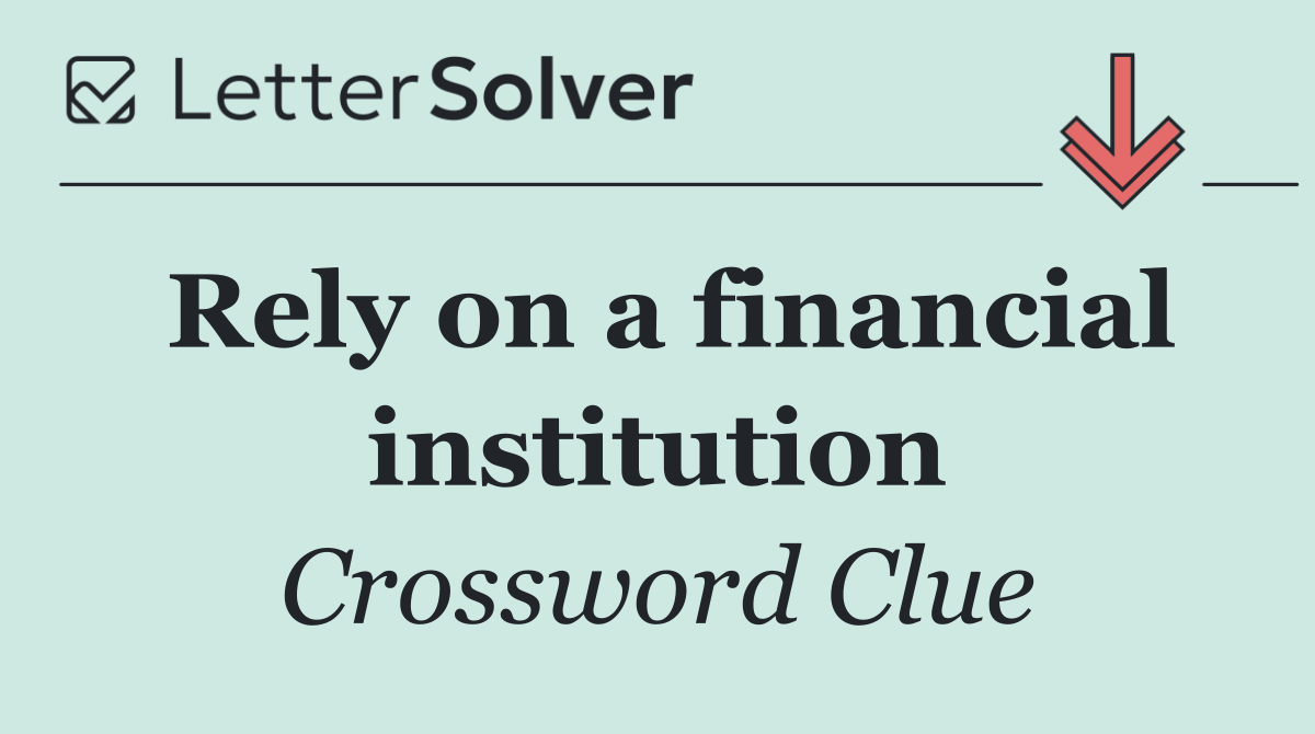Rely on a financial institution