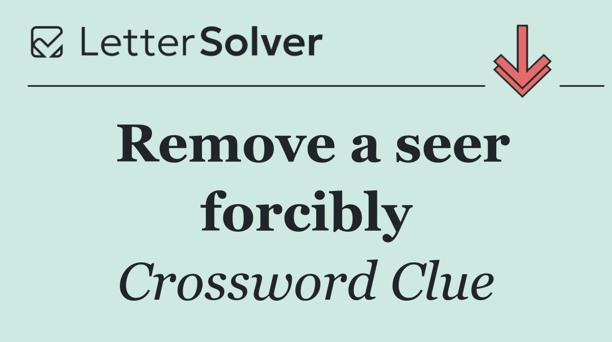 Remove a seer forcibly