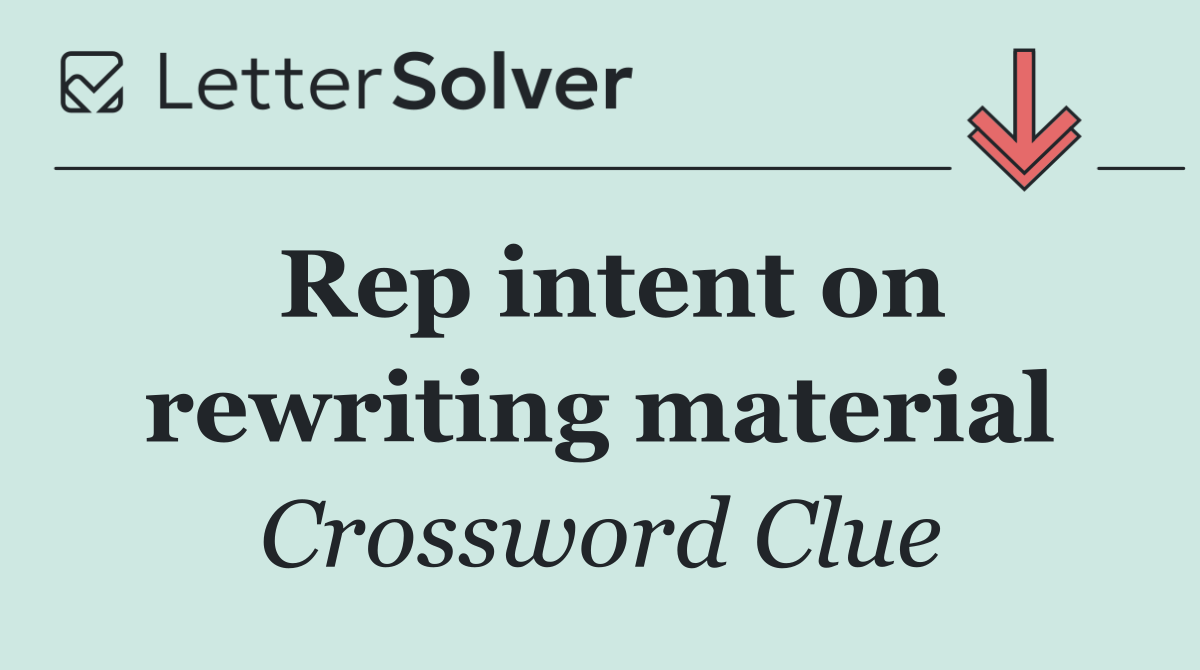 Rep intent on rewriting material