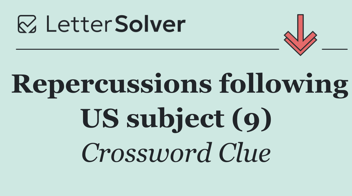 Repercussions following US subject (9)