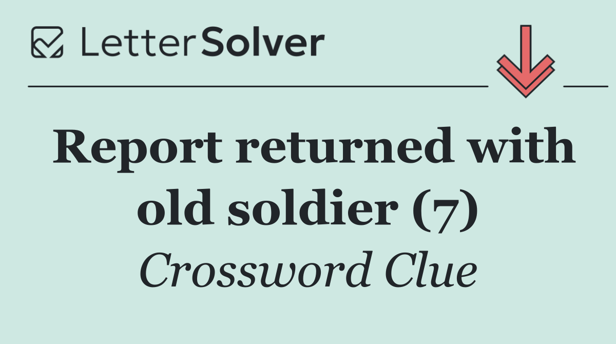 Report returned with old soldier (7)