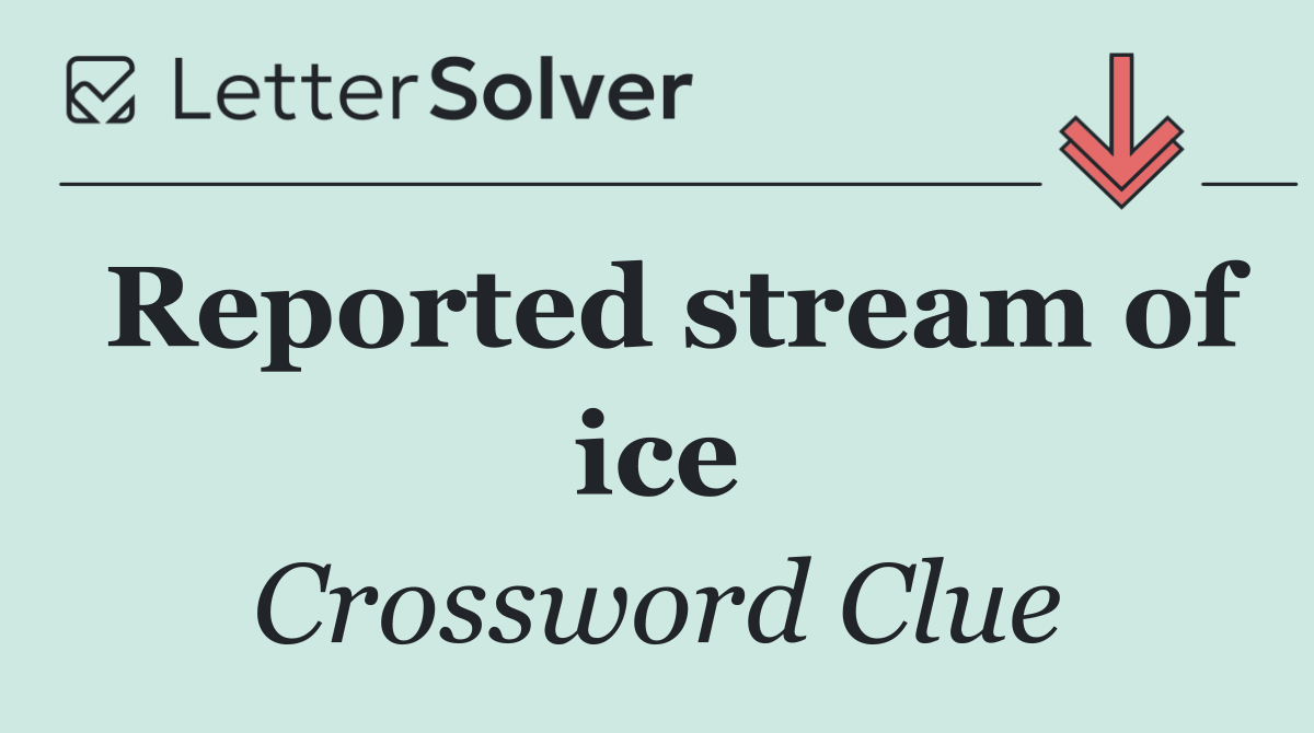 Reported stream of ice