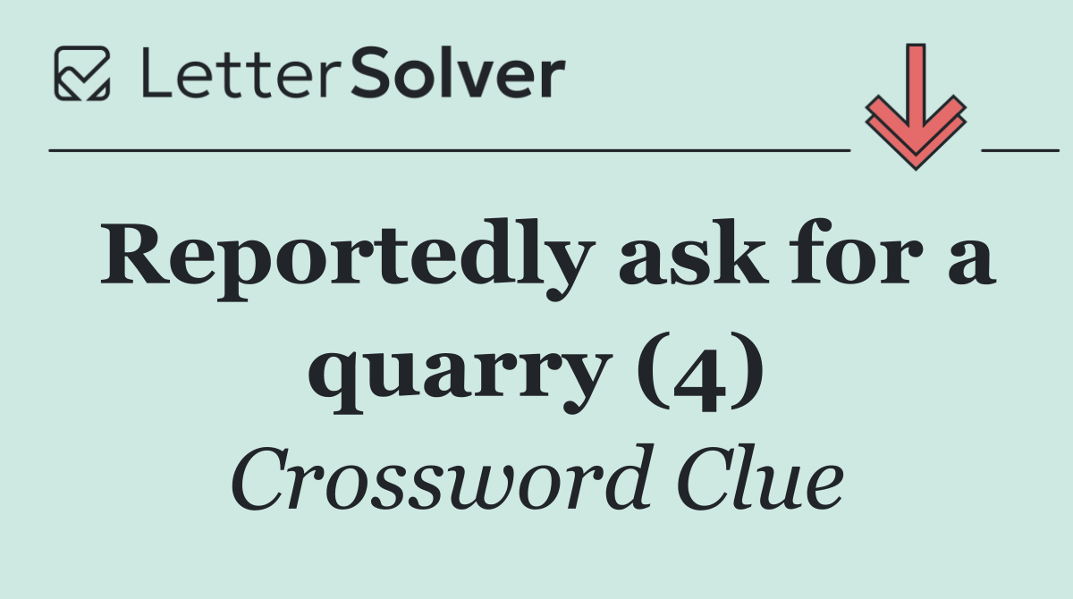 Reportedly ask for a quarry (4)