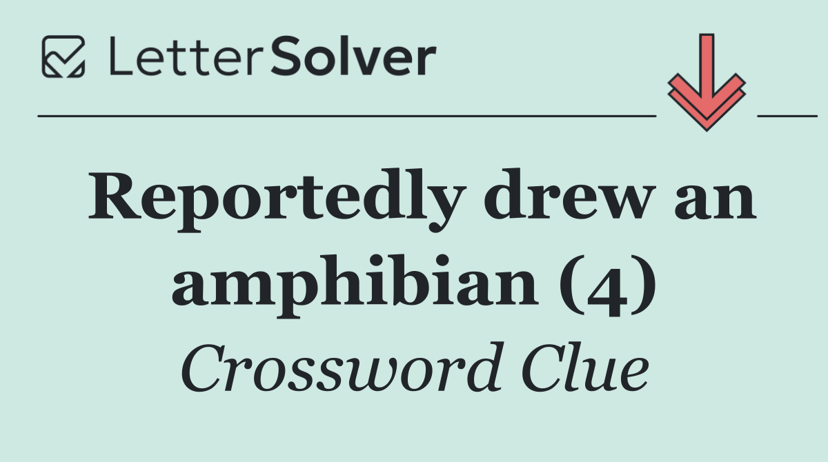 Reportedly drew an amphibian (4)