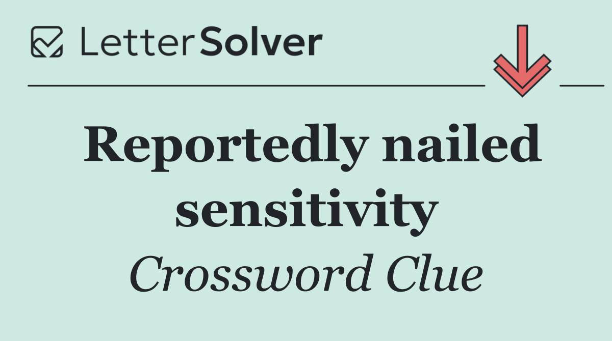 Reportedly nailed sensitivity