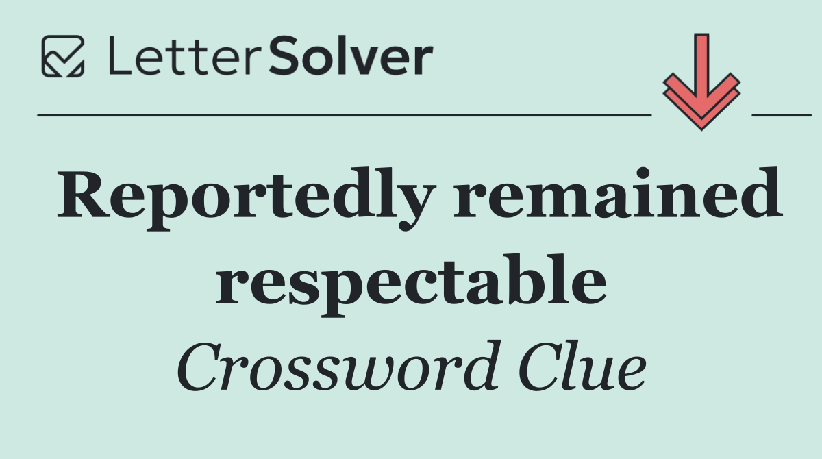 Reportedly remained respectable