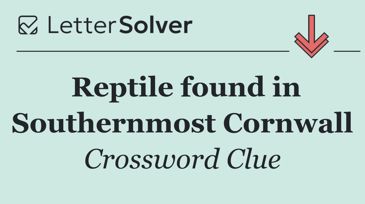 Reptile found in Southernmost Cornwall