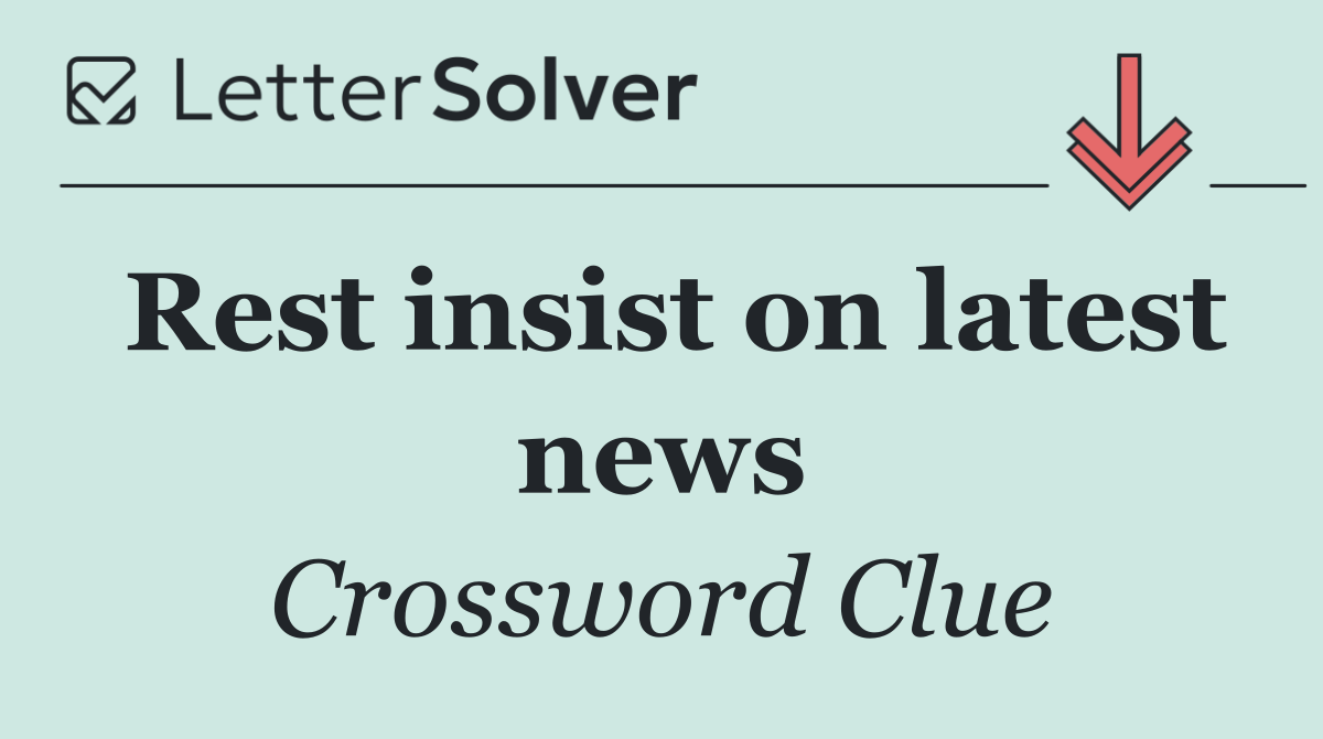 Rest insist on latest news