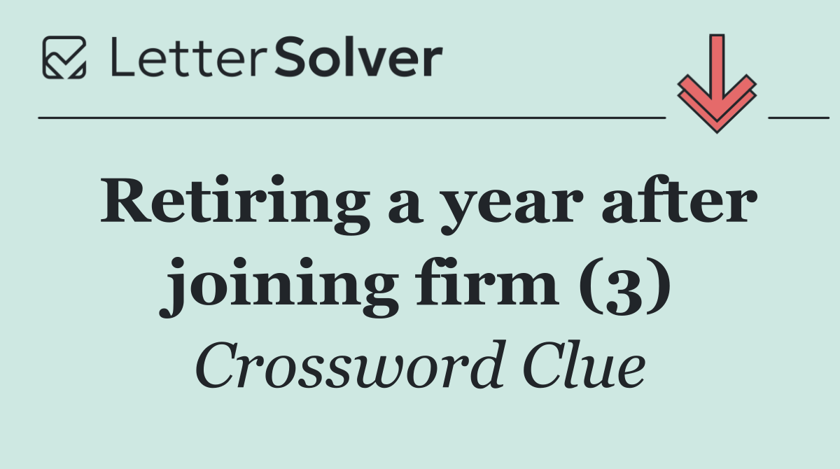 Retiring a year after joining firm (3)