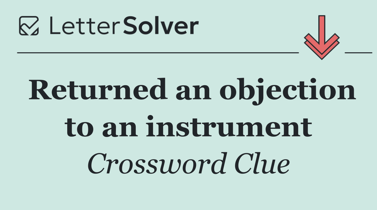 Returned an objection to an instrument