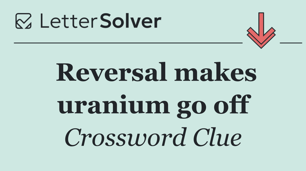 Reversal makes uranium go off