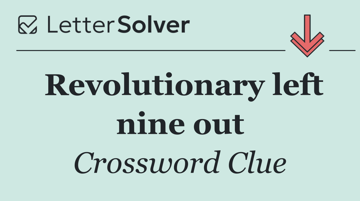 Revolutionary left nine out