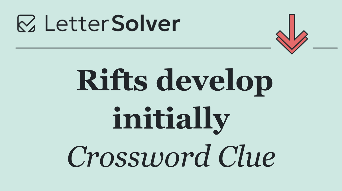 Rifts develop initially