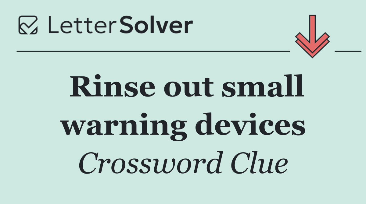 Rinse out small warning devices