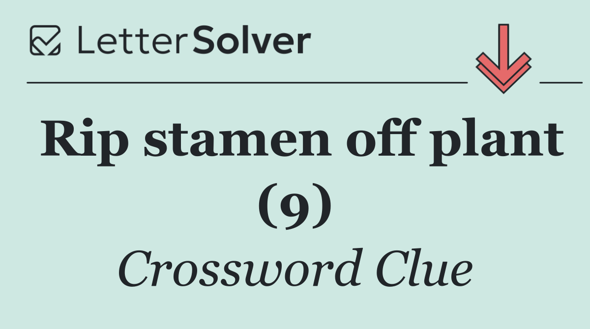 Rip stamen off plant (9)