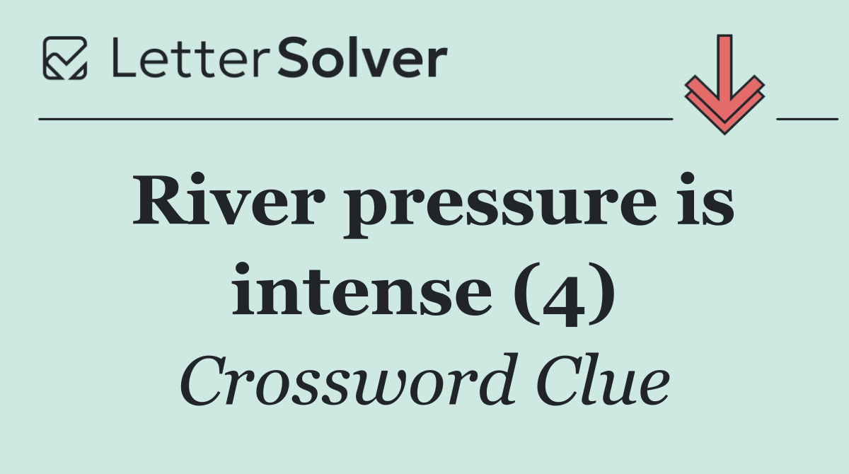 River pressure is intense (4)