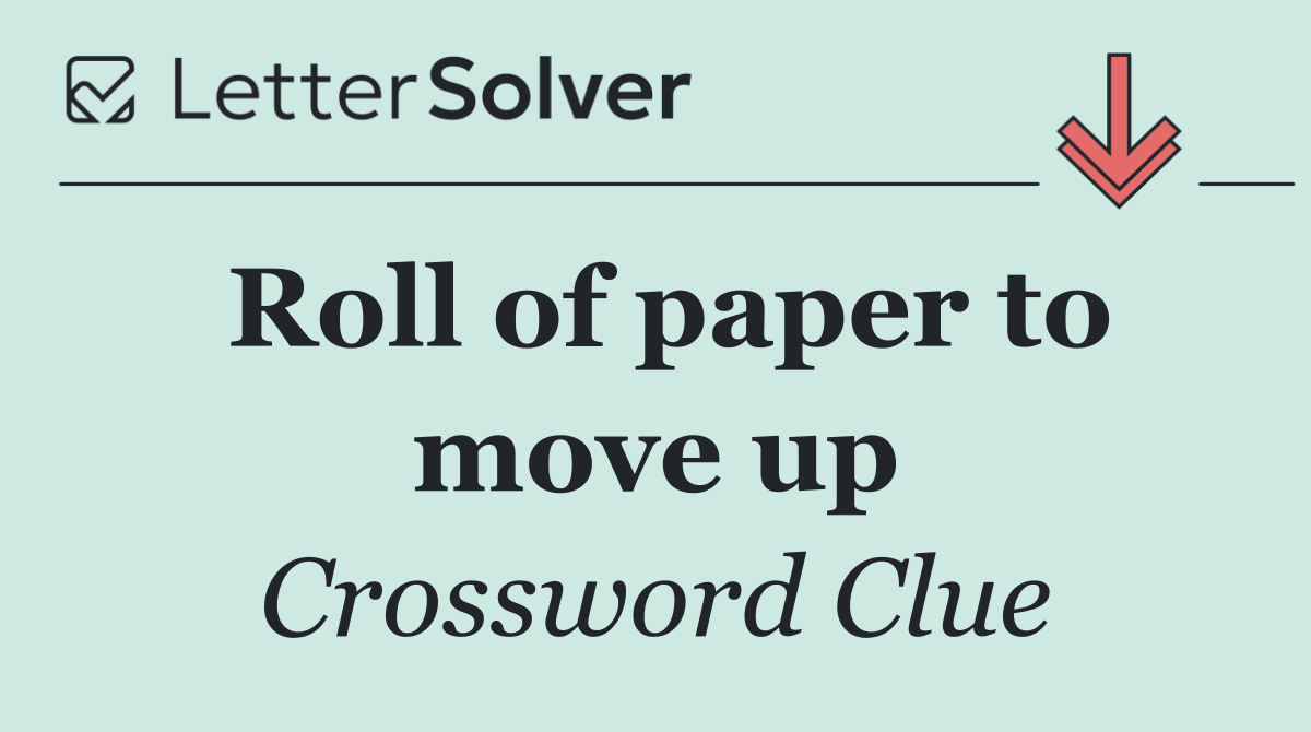 Roll of paper to move up