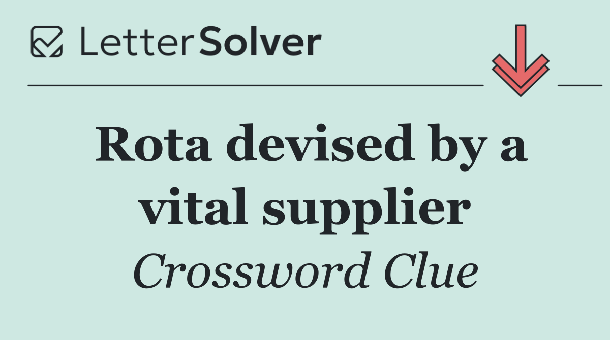 Rota devised by a vital supplier